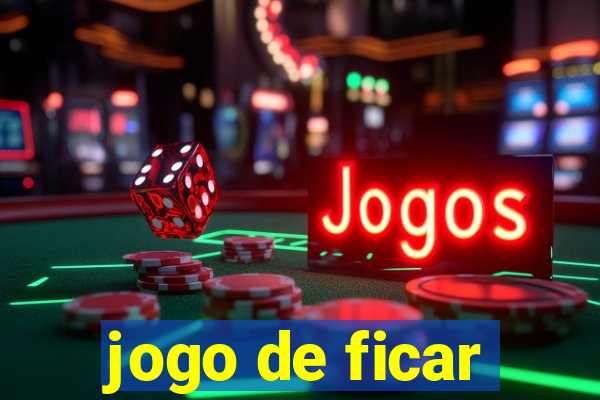 jogo de ficar